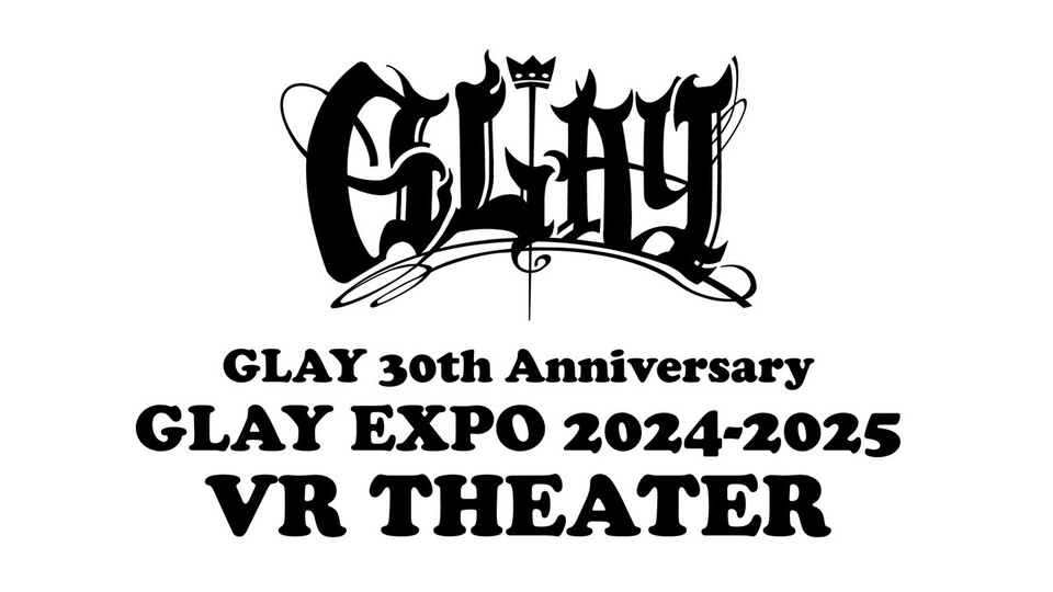 GLAY 30th Anniversary GLAY EXPO 2024-2025 VR THEATER